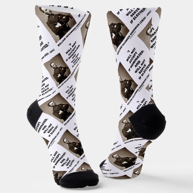 Not Accept If Nominated Not Serve Sherman Quote Socks (Angled)