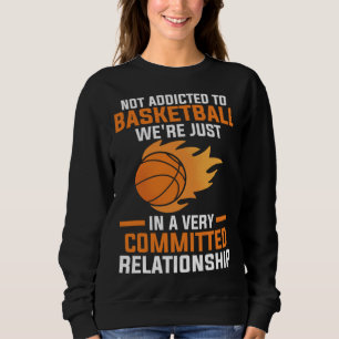 not addicted to basketball we're just sport sweatshirt