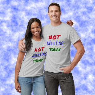 Not adulting today funny text T-Shirt