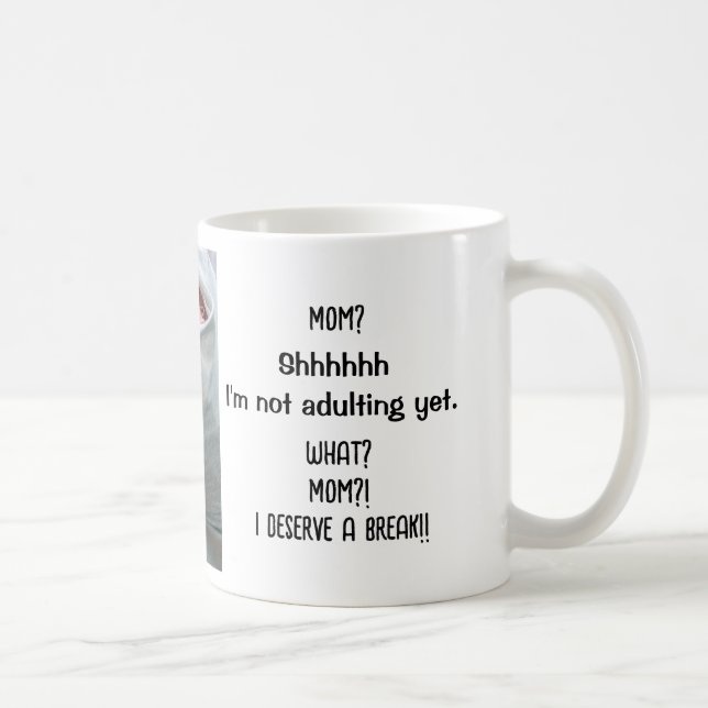 Not adulting yet. Mum, I deserve a break! Funny Coffee Mug (Right)