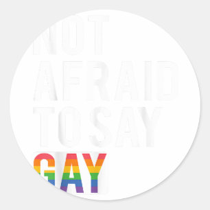 Not Afraid To Say Gay Classic Round Sticker