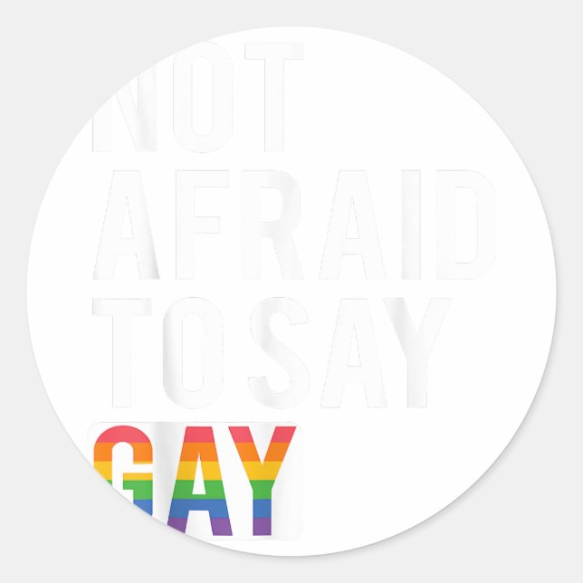 Not Afraid To Say Gay  Classic Round Sticker (Front)