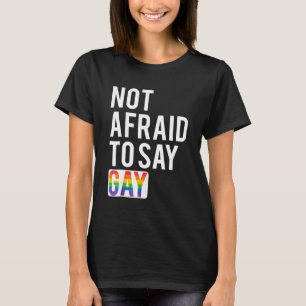 Not Afraid To Say Gay T-Shirt