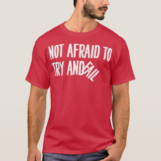 Not Afraid To Try And Fail Motivation841 T-Shirt