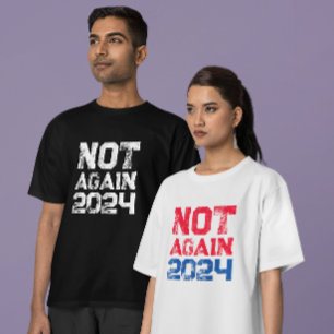 Not Again 2024 Presidential Election Political T-Shirt