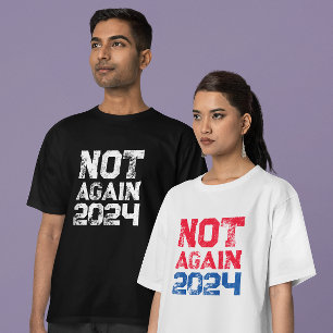 Not Again 2024 Presidential Election Political T-Shirt