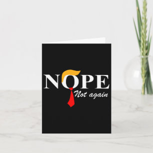 Not Again Funny Trump Apparel Nope Not Again Trump Card
