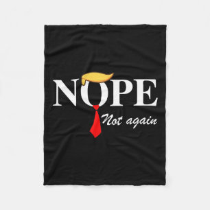 Not Again Funny Trump Apparel Nope Not Again Trump Fleece Blanket