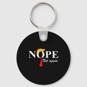 Not Again Funny Trump Apparel Nope Not Again Trump Key Ring
