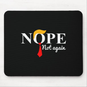 Not Again Funny Trump Apparel Nope Not Again Trump Mouse Pad