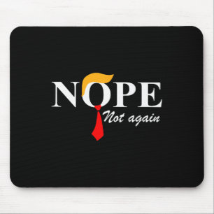 Not Again Funny Trump Apparel Nope Not Again Trump Mouse Pad