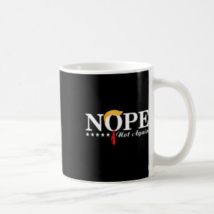 Not Again Funny Trump Political Election 2024 Supp Coffee Mug