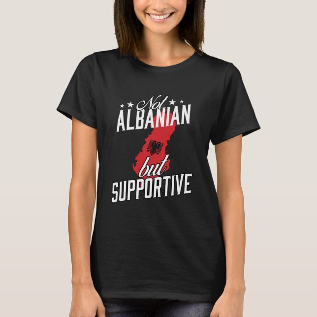 Not Albanian But Supportive Travel Tourist Albania T-Shirt (Front)