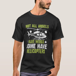 Not All Angels Have Wings Some Have Helicopters T-Shirt