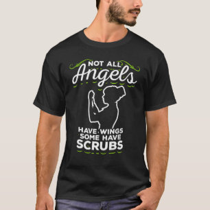 Not All Angels Have Wings Some Have Scrubs Nurse C T-Shirt