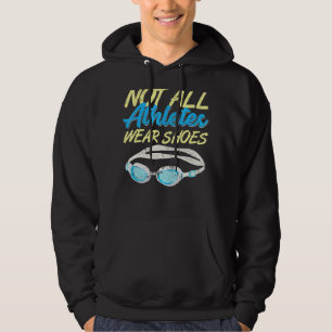 Not All Athletes Wear Shoes Swimmer Swimming Team Hoodie