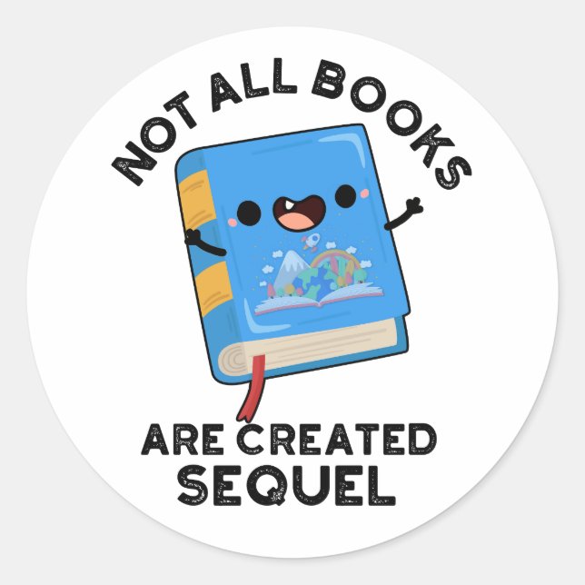 Not All Books Are Created Sequel Funny Reading Pun Classic Round Sticker (Front)