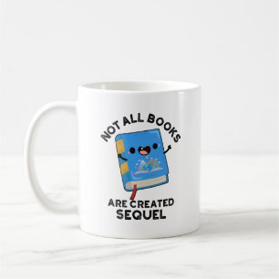 Not All Books Are Created Sequel Funny Reading Pun Coffee Mug