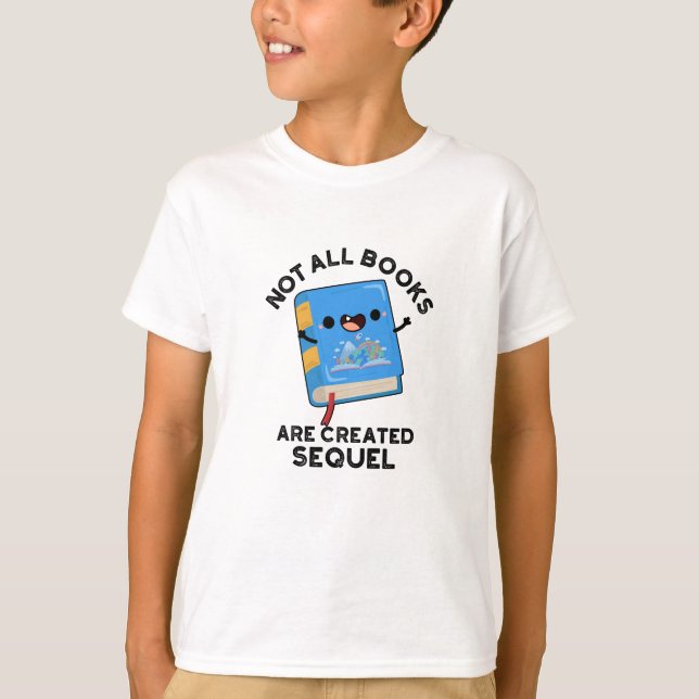 Not All Books Are Created Sequel Funny Reading Pun T-Shirt (Front)