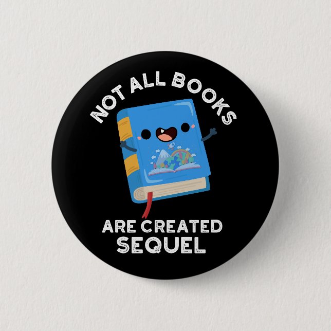 Not All Books Are Created Sequel Pun Dark BG 6 Cm Round Badge (Front)