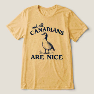 Not All Canadians Are Nice Canada Goose Tri-Blend Shirt