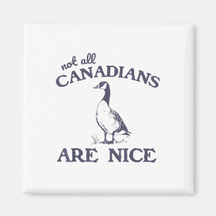 Not All Canadians Are Nice Funny Goose  Magnet