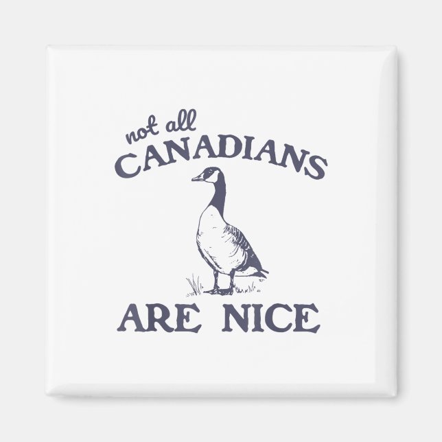 Not All Canadians Are Nice Funny Goose  Magnet (Front)