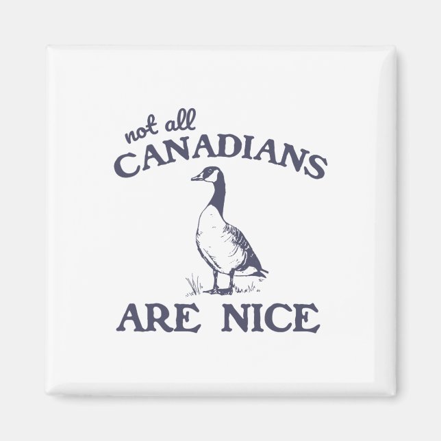 Not All Canadians Are Nice Funny Goose  Magnet (Front)