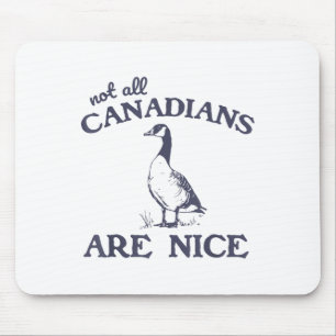Not All Canadians Are Nice Funny Goose Mouse Pad