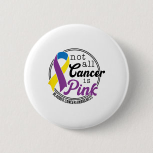 Not All Cancer Is Pink, Bladder Cancer Awareness  6 Cm Round Badge