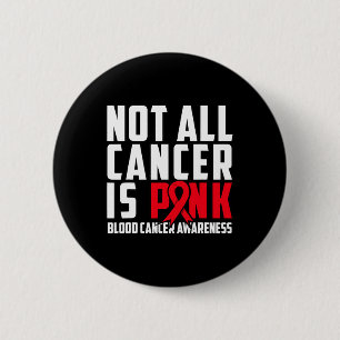 Not All Cancer Is Pink. Blood Cancer Awareness 1 6 Cm Round Badge
