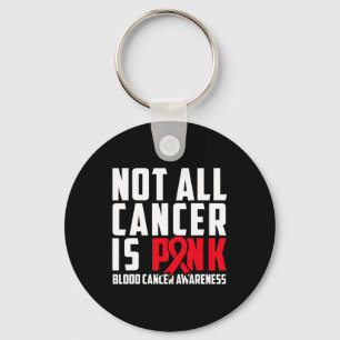 Not All Cancer Is Pink. Blood Cancer Awareness 1 Key Ring