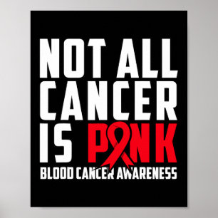 Not All Cancer Is Pink. Blood Cancer Awareness 1 Poster