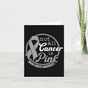 Not All Cancer Is Pink, Brain Cancer Awareness  Card