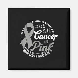 Not All Cancer Is Pink, Brain Cancer Awareness Magnet