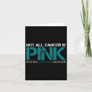 Not All Cancer Is Pink-cervical Cancer Awareness-f Card