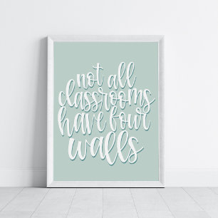Not All Classrooms Have Four Walls Homeschool Poster