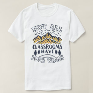Not All Classrooms Have Four Walls Homeschool T-Shirt