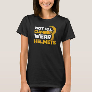 Not All Climber Wear Helmets Quote For A Parkour N T-Shirt