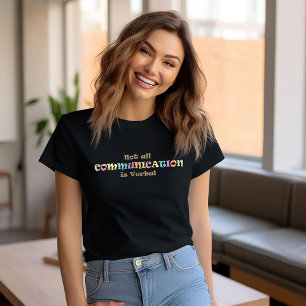 Not all Communication is Verbal T-Shirt