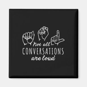 Not All Conversations Are Loud ASL American Sign L Magnet