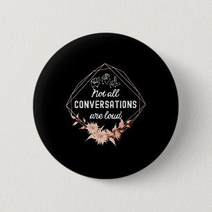 Not All Conversations Are Loud Floral ASL Deaf Awa 6 Cm Round Badge