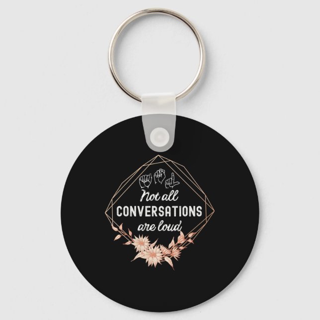 Not All Conversations Are Loud Floral ASL Deaf Awa Key Ring (Front)