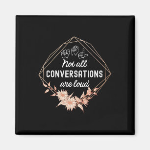 Not All Conversations Are Loud Floral ASL Deaf Awa Magnet