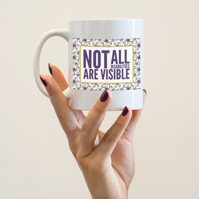Not All Disabilities are Visible Coffee Mug (Creator Uploaded)