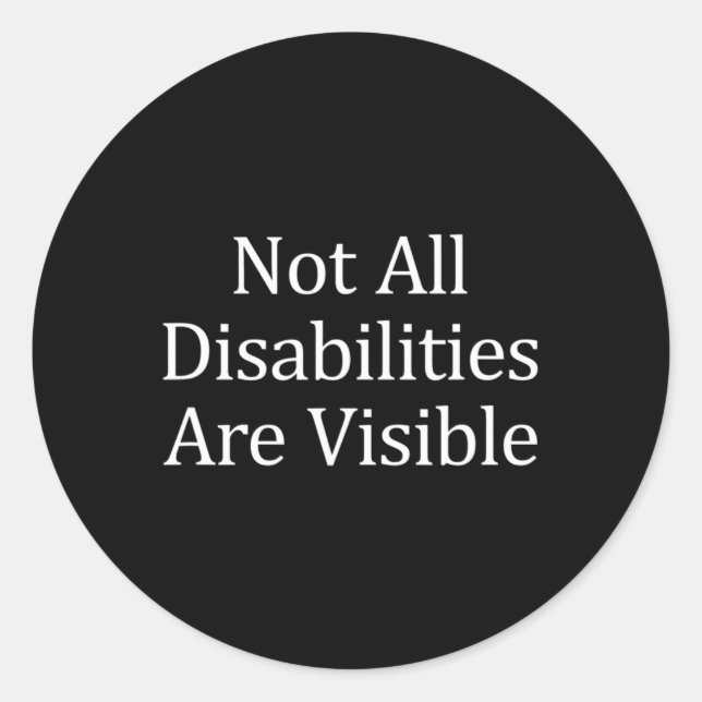Not All Disabilities Are Visible  Disabilities Awa Classic Round Sticker (Front)