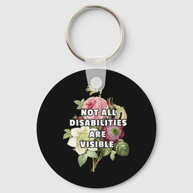 Not All Disabilities Are Visible Fibromyalgia Chro Key Ring (Front)