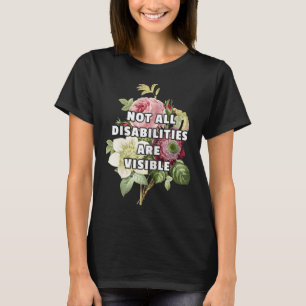 Not All Disabilities Are Visible Fibromyalgia Chro T-Shirt