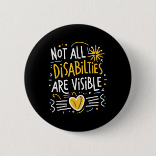 Not All Disabilities Are Visible Hidden Invisible  6 Cm Round Badge
