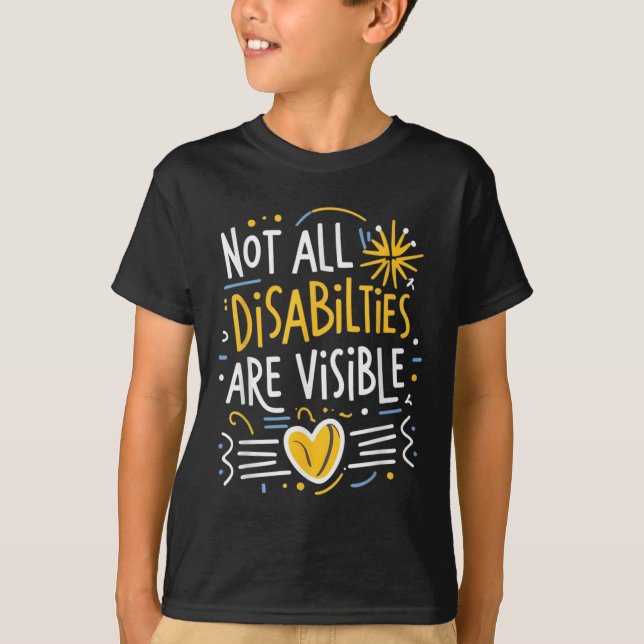 Not All Disabilities Are Visible Hidden Invisible  T-Shirt (Front)